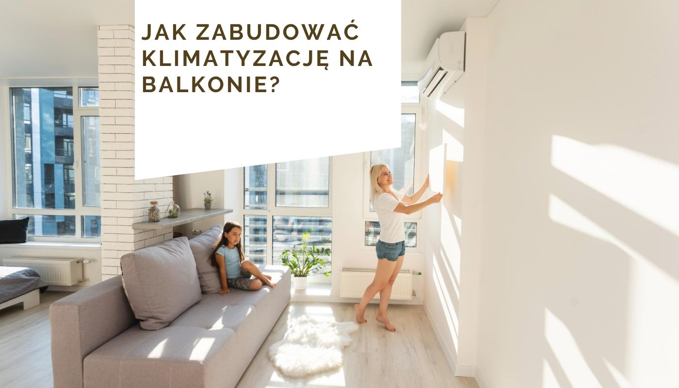 Jak zabudować klimatyzację na balkonie?