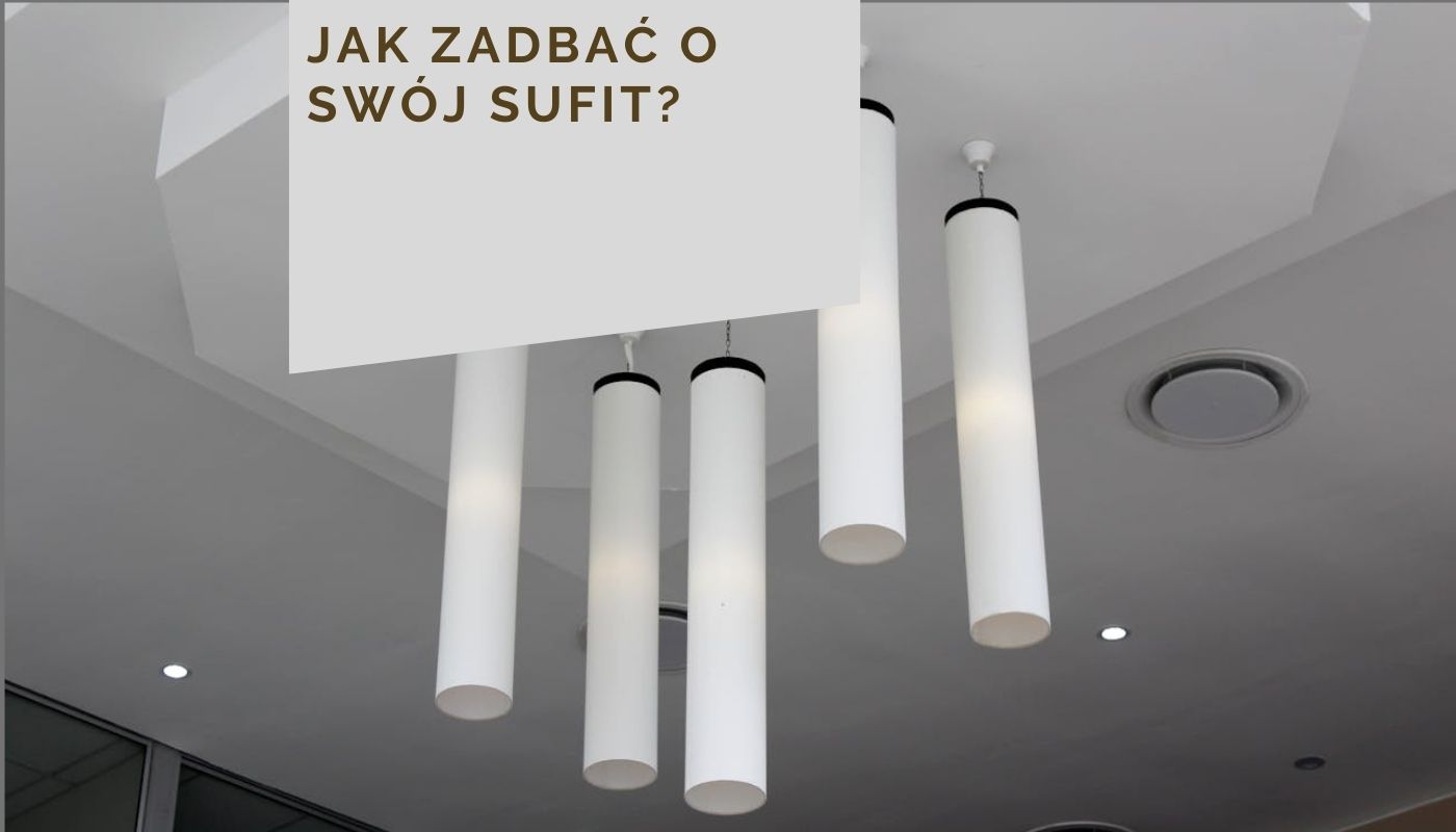 Jak zadbać o swój sufit?