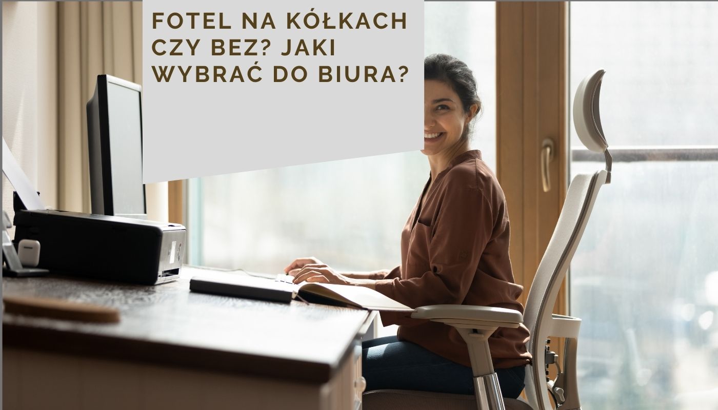 Fotel na kółkach czy bez? Jaki wybrać do biura?