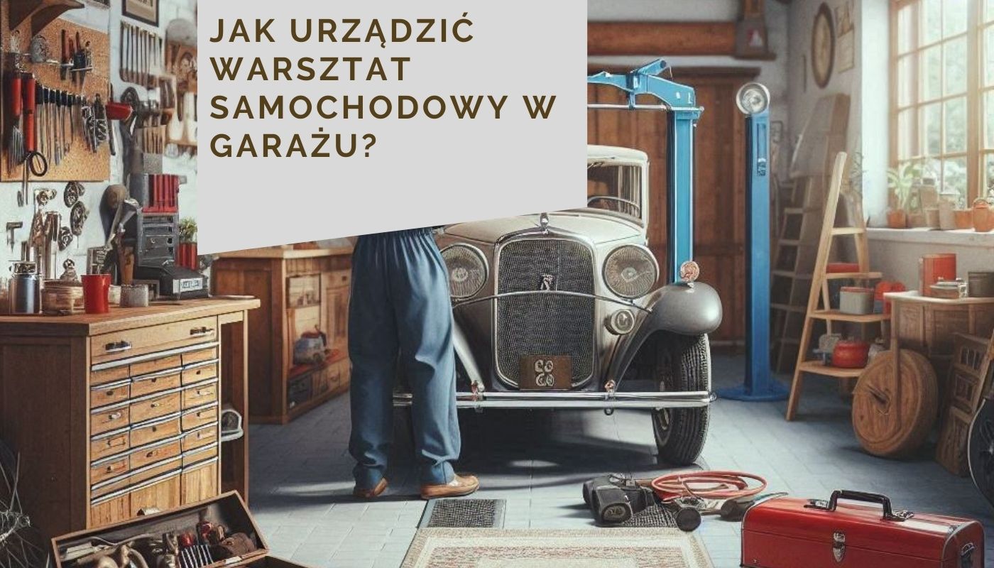 Jak urządzić warsztat samochodowy w garażu?