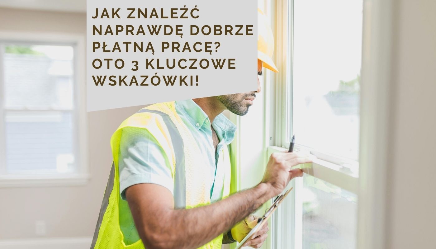 Jak znaleźć naprawdę dobrze płatną pracę? Oto 3 kluczowe wskazówki!
