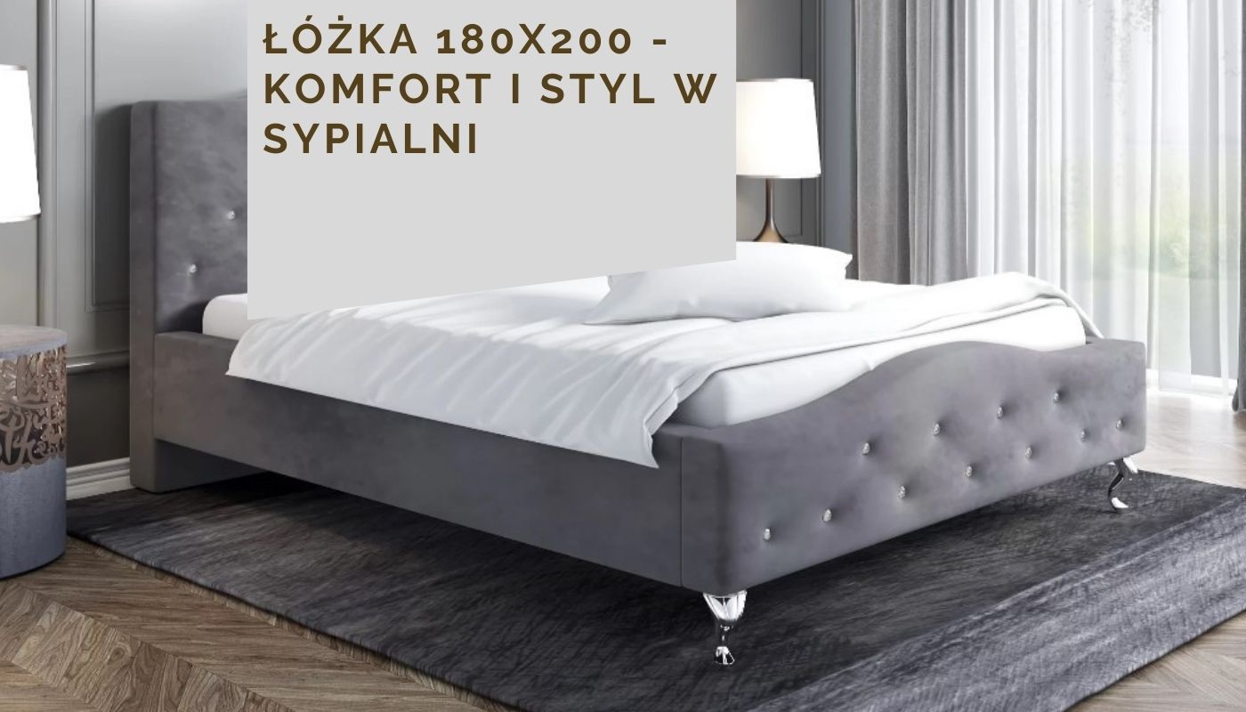 Łóżka 180x200 - komfort i styl w sypialni