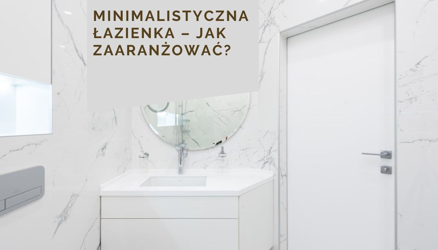 Minimalistyczna łazienka – jak zaaranżować?