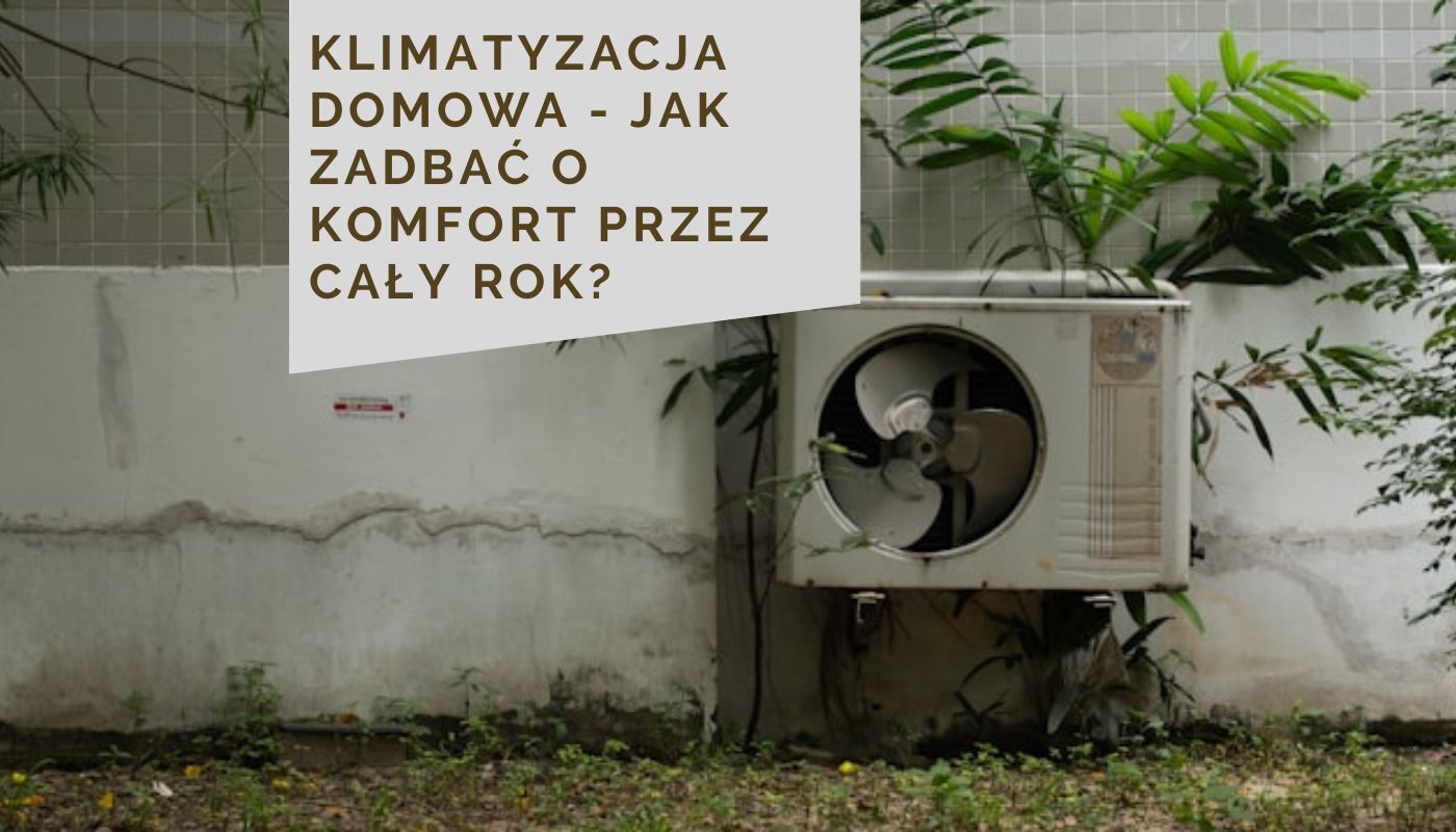 Klimatyzacja domowa - jak zadbać o komfort przez cały rok?