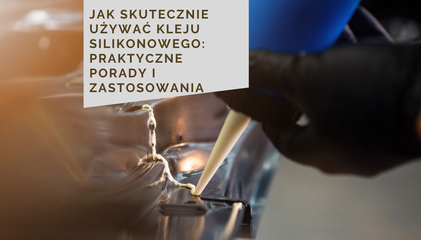 Jak skutecznie używać kleju silikonowego: Praktyczne porady i zastosowania