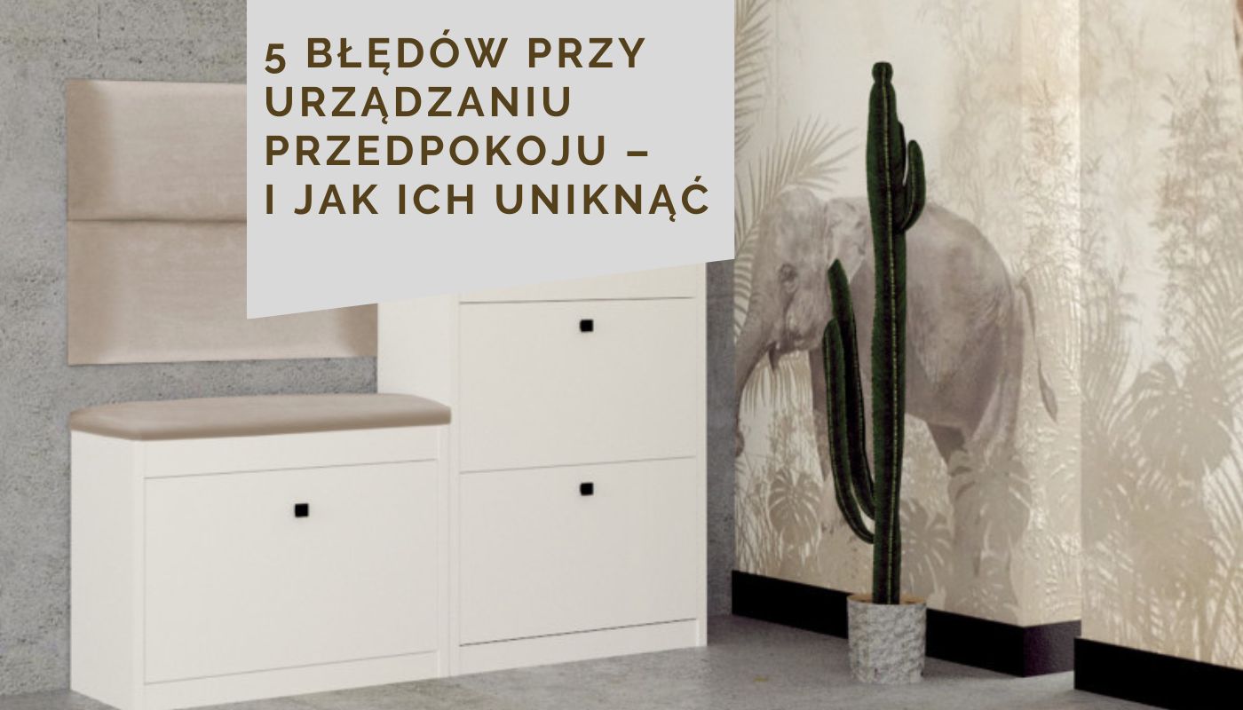 5 błędów przy urządzaniu przedpokoju – i jak ich uniknąć