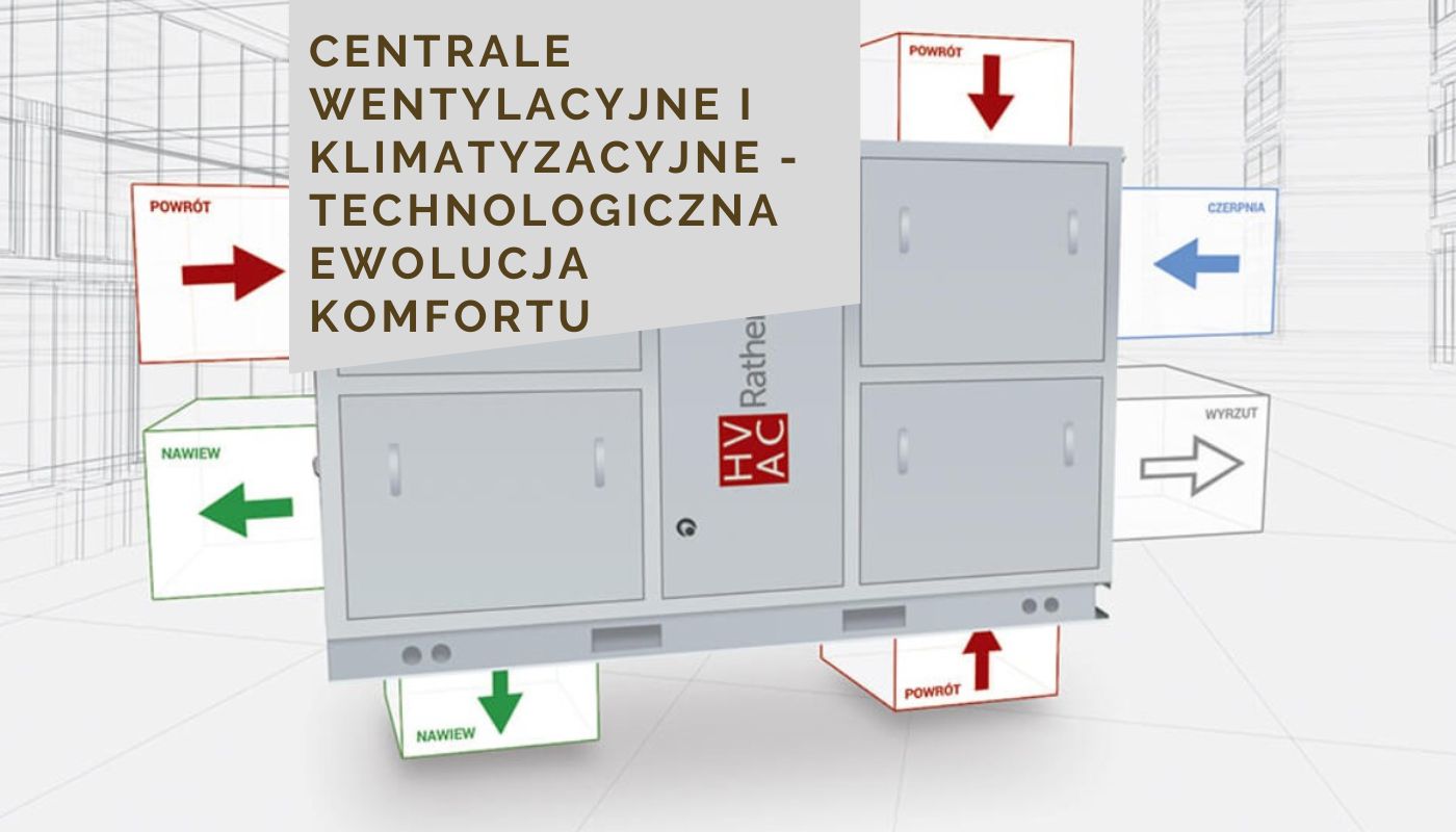 Centrale wentylacyjne i klimatyzacyjne - technologiczna ewolucja komfortu