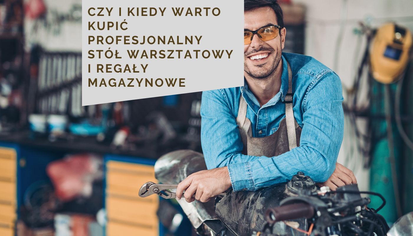 Czy i kiedy warto kupić profesjonalny stół warsztatowy i regały magazynowe
