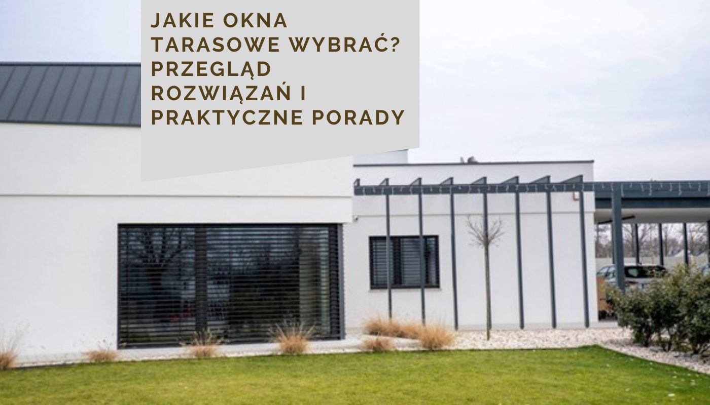Jakie okna tarasowe wybrać? Przegląd rozwiązań i praktyczne porady