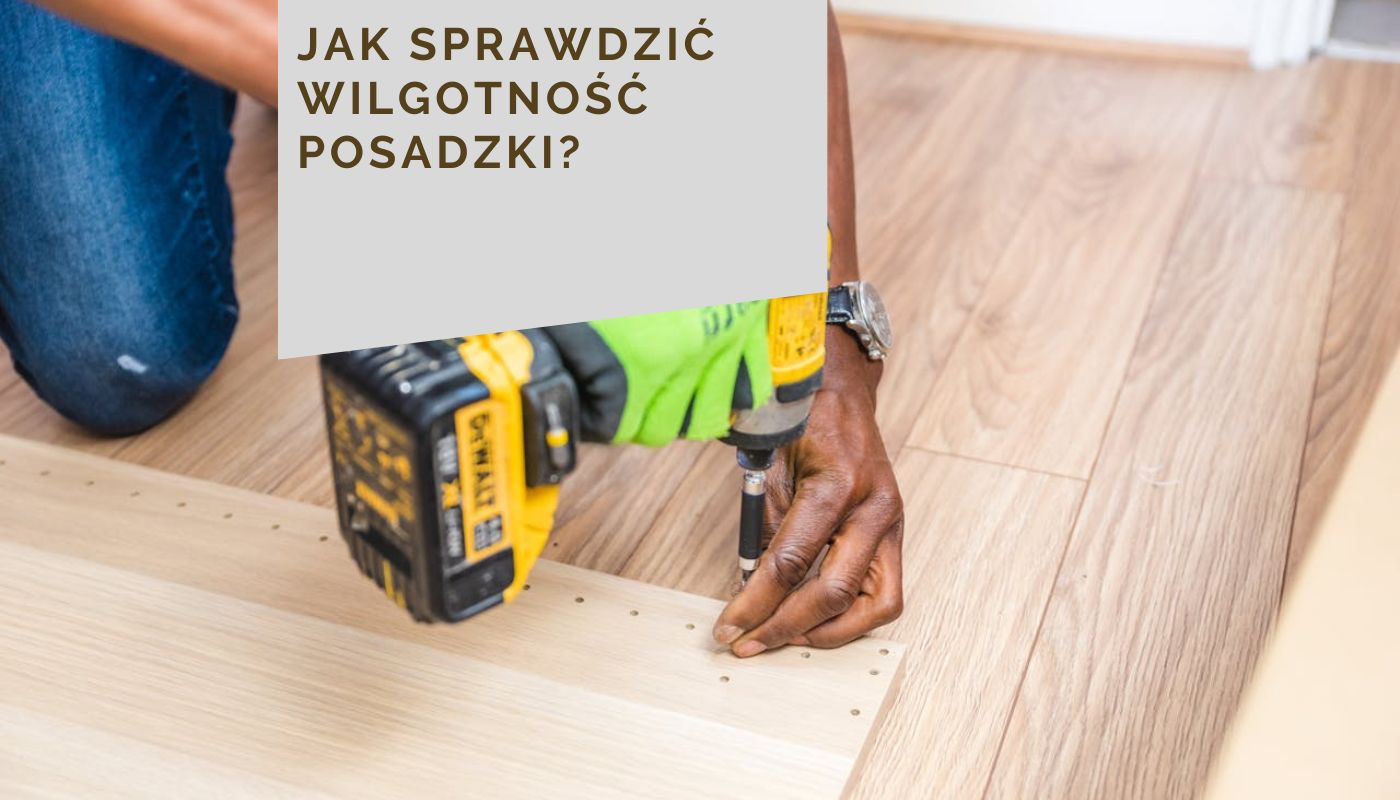 Jak sprawdzić wilgotność posadzki?