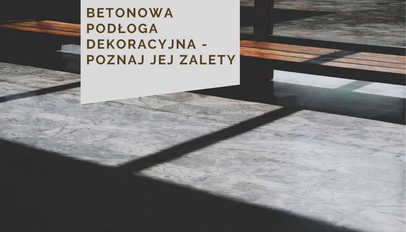 Betonowa podłoga dekoracyjna - poznaj jej zalety