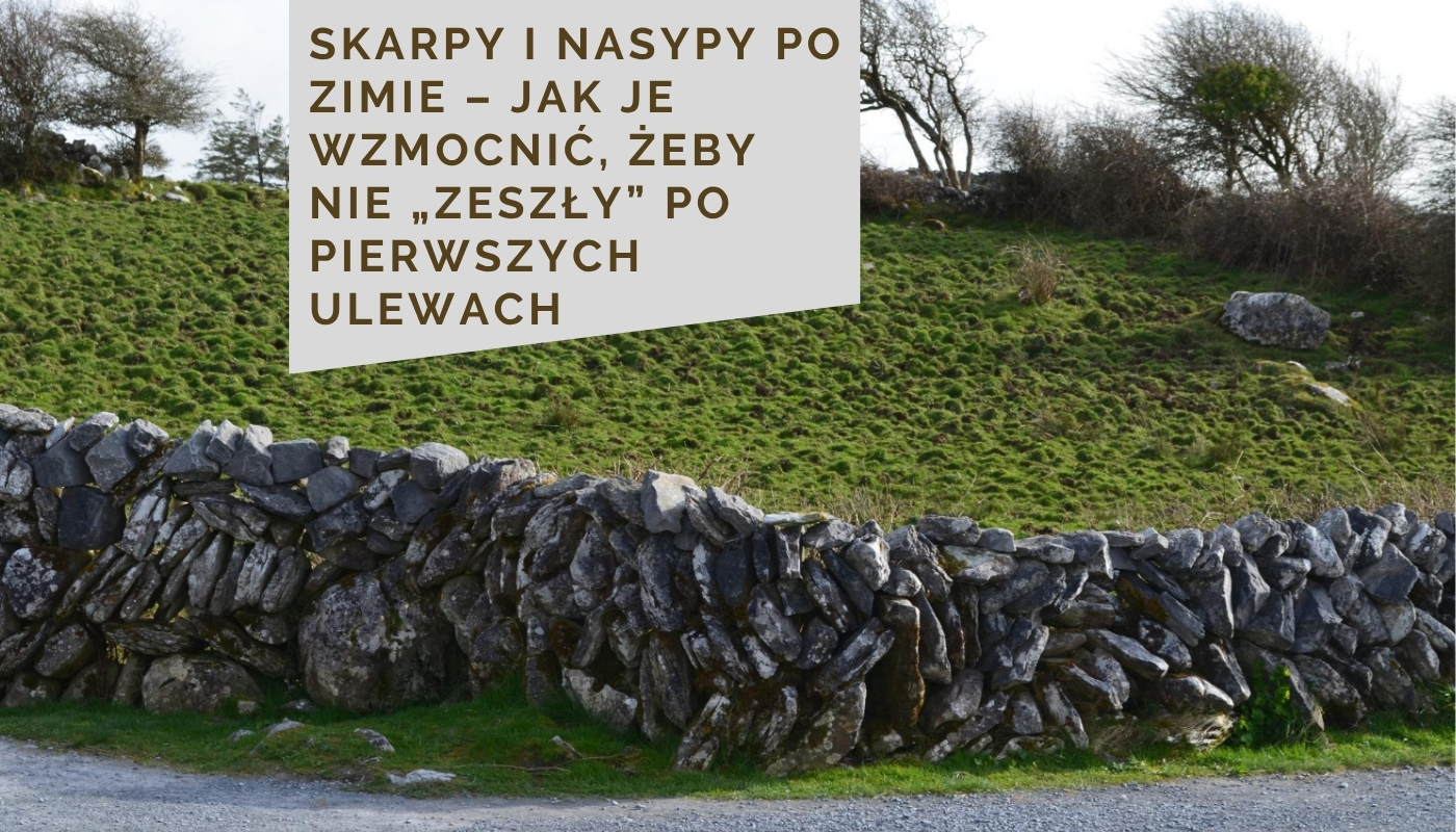 Skarpy i nasypy po zimie – jak je wzmocnić, żeby nie „zeszły” po pierwszych ulewach