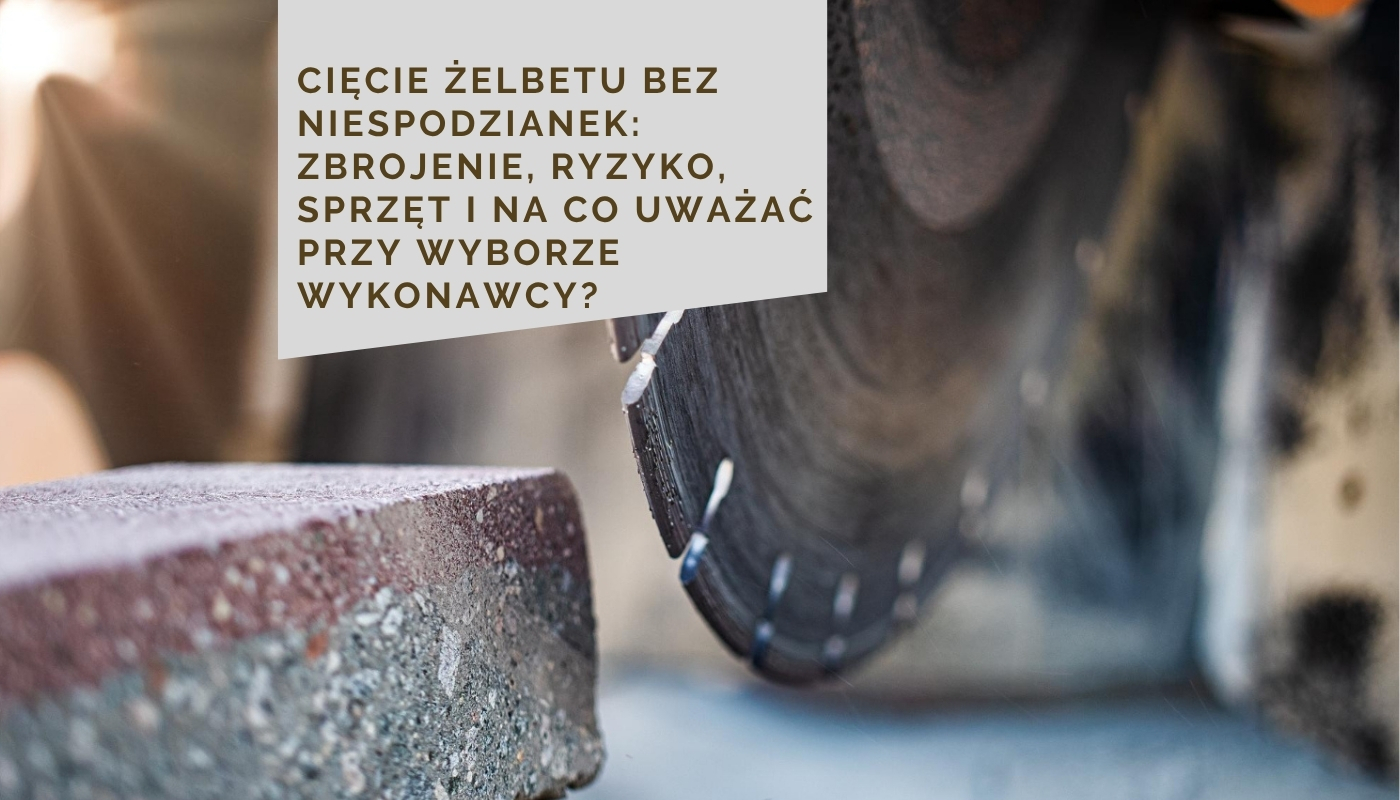 ​Cięcie żelbetu bez niespodzianek: zbrojenie, ryzyko, sprzęt i na co uważać przy wyborze wykonawcy?