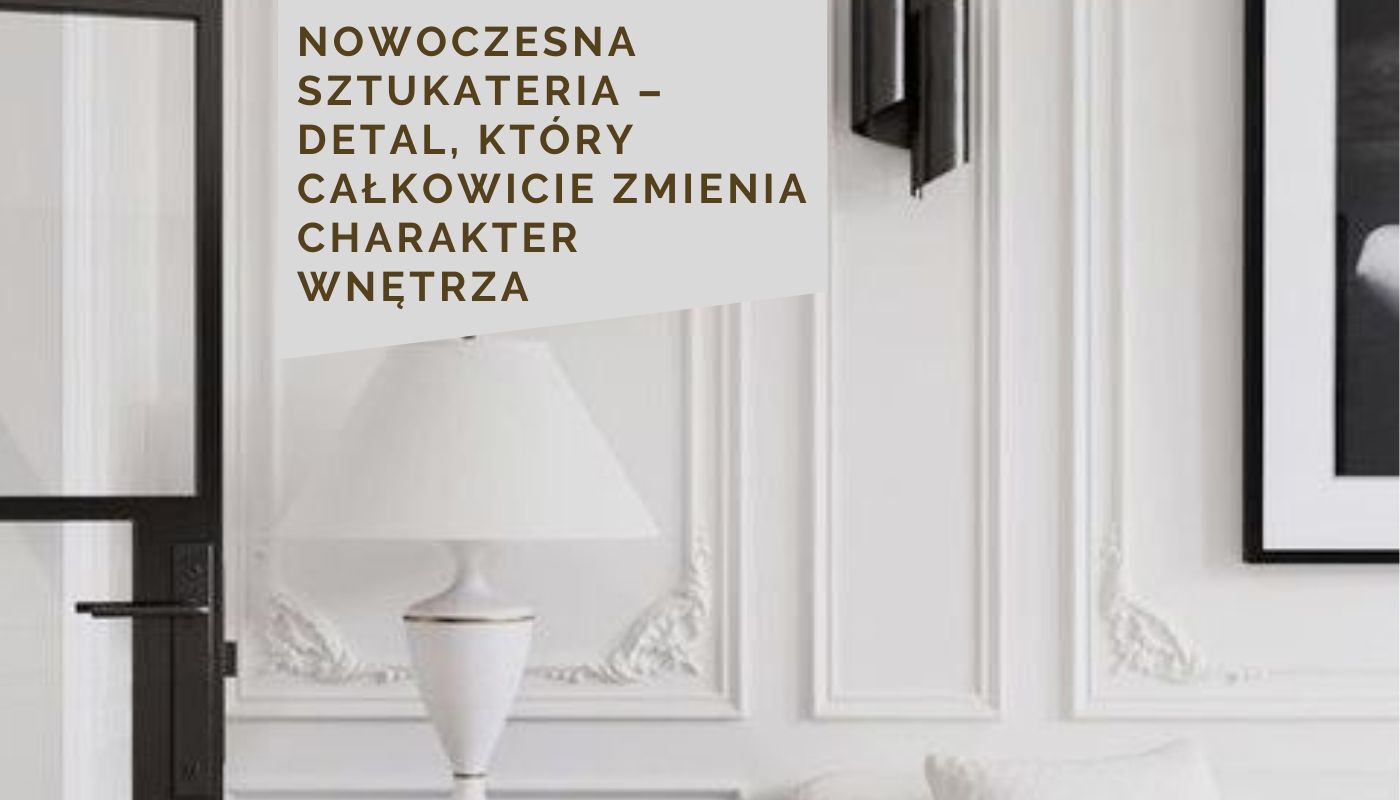 Nowoczesna sztukateria – detal, który całkowicie zmienia charakter wnętrza