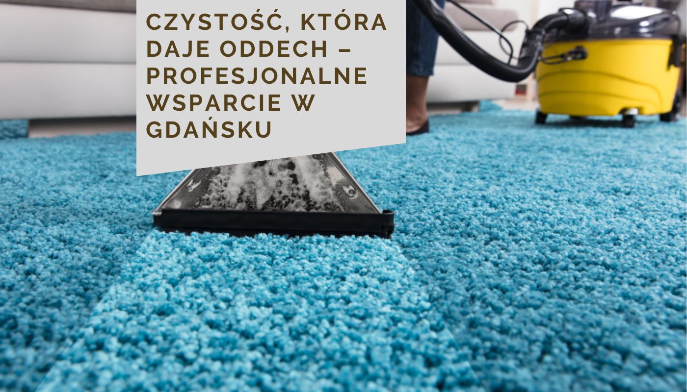 Czystość, która daje oddech – profesjonalne wsparcie w Gdańsku.