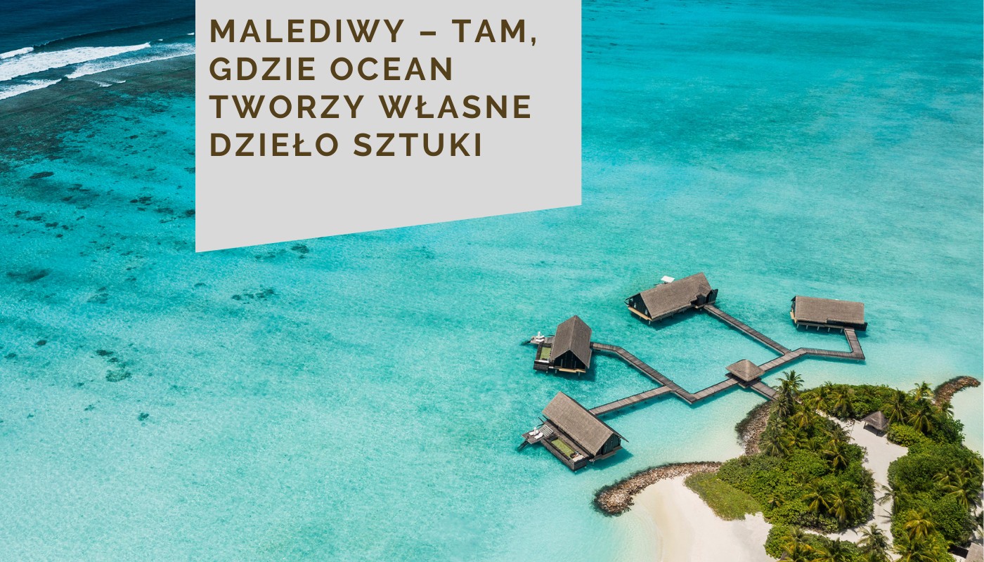 Malediwy – tam, gdzie ocean tworzy własne dzieło sztuki
