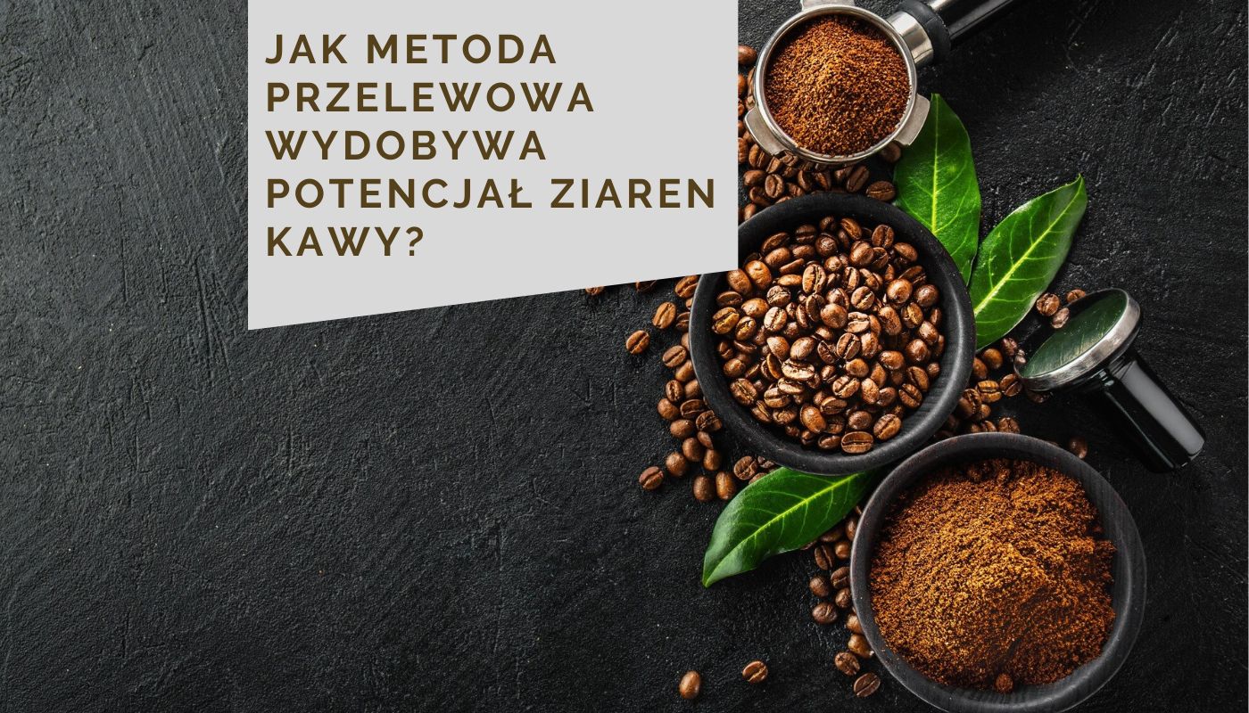Jak metoda przelewowa wydobywa potencjał ziaren kawy?