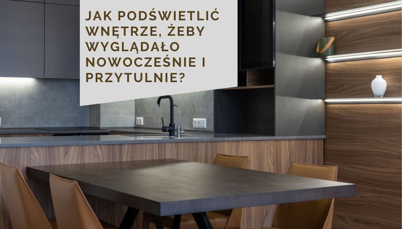 Jak podświetlić wnętrze, żeby wyglądało nowocześnie i przytulnie?