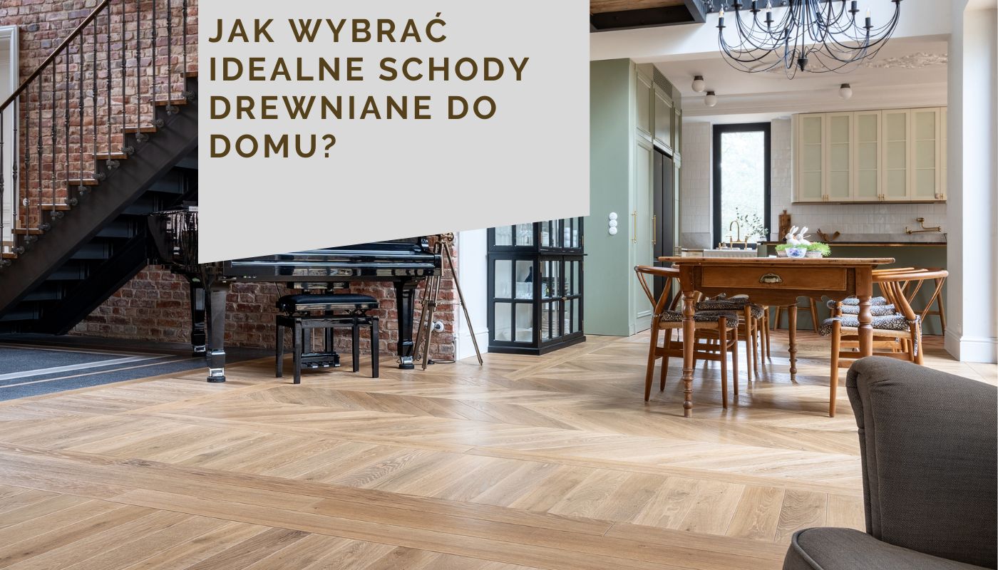 Jak wybrać idealne schody drewniane do domu?