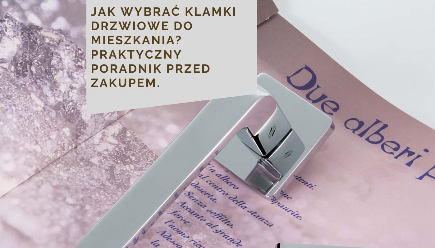 Jak wybrać klamki drzwiowe do mieszkania? Praktyczny poradnik przed zakupem.