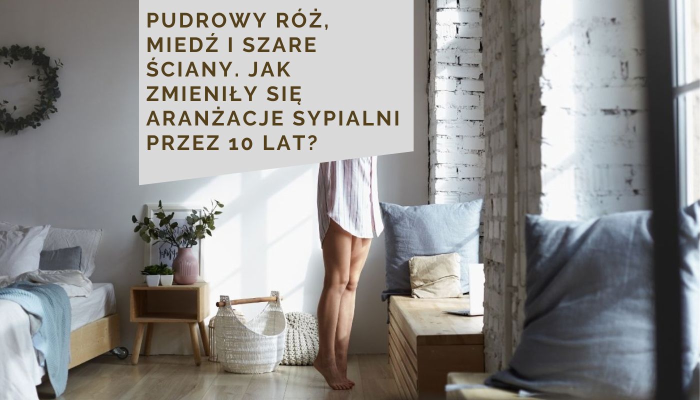 Pudrowy róż, miedź i szare ściany. Jak zmieniły się aranżacje sypialni przez 10 lat?